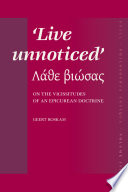 Live unnoticed = (Lathe biōsas) : on the vicissitudes of an Epicurean doctrine /