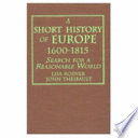 A short history of Europe, 1600-1815 : search for a reasonable world /