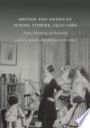 British and American School Stories, 1910-1960 : Fiction, Femininity, and Friendship /