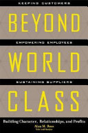 Beyond world class : building character, relationships and profits /
