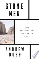 Stone men : the Palestinians who built Israel /