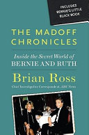 The Madoff chronicles : inside the secret world of Bernie and Ruth /