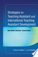 Strategies for teaching assistant and international teaching assistant development : beyond micro teaching /