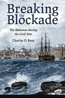 Breaking the blockade : the Bahamas during the Civil War /