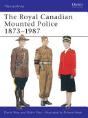 The Royal Canadian Mounted Police 1873-1987 /