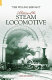 "The willing servant" : a history of the steam locomotive /