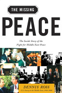 The missing peace : the inside story of the fight for Middle East peace /