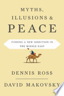 Myths, illusions, and peace : finding a new direction for America in the Middle East /