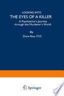 Looking into the eyes of a killer : a psychiatrist's journey through the murderer's world /