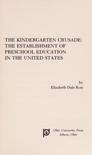 The kindergarten crusade : the establishment of preschool education in the United States /