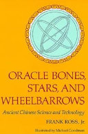 Oracle bones, stars, and wheelbarrows : ancient Chinese science and technology /