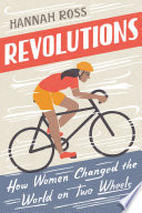 Revolutions : how women changed the world on two wheels /