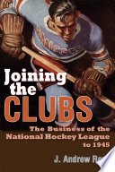 Joining the clubs : the business of the National Hockey League to 1945 /