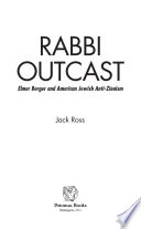Rabbi outcast : Elmer Berger and American Jewish anti-Zionism /