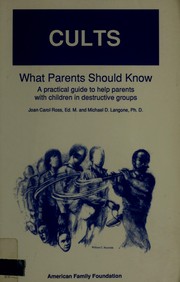 Cults : what parents should know : a practical guide to help parents with children in destructive groups /