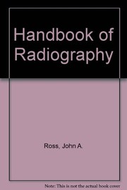 A handbook of radiography : by John A. Ross and R. W. Galloway.