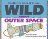 Crafts for kids who are wild about outer space /