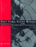 Fast cars, clean bodies : decolonization and the reordering of French culture /