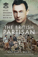 The British partisan : capture, imprisonment and escape in wartime Italy /