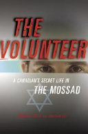The volunteer : a Canadian's secret life in Mossad /