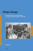 Things change : Black material culture and the development of a consumer society in South Africa, 1800-2020 /