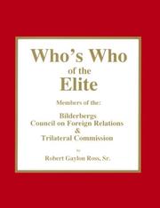Who's who of the elite : members of the Bilderbergs, Council on Foreign Relations, Trilateral Commission, and Skull & Bones Society /