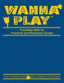 Wanna play : friendship skills for preschool and elementary grades /
