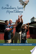 The extraordinary spirit of Green Chimneys : connecting children and animals to create hope /