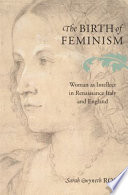 The birth of feminism : woman as intellect in Renaissance Italy and England /