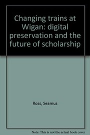 Changing trains at Wigan : digital preservation and the future of scholarship /