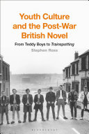 Youth culture and the post-war British novel : from Teddy Boys to Trainspotting /