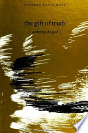 The gift of truth : gathering the good /