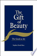 The gift of beauty : the good as art /