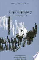 The gift of property : having the good : betraying genitivity, economy and ecology, an ethic of the earth /
