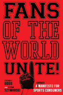 Fans of the world, unite! : a (capitalist) manifesto for sports consumers /