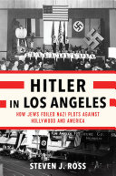 Hitler in Los Angeles : how Jews foiled Nazi plots against Hollywood and America /