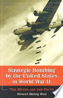 Strategic bombing by the United States in World War II : the myths and the facts /