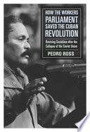 How the workers' parliaments saved the Cuban Revolution : reinvigorating resistance and struggle after the collapse of the Soviet Union /