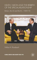 Heath, Nixon and the rebirth of the special relationship : Britain, the US and the EC, 1969-74 /