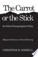 The carrot or the stick for school desegregation policy : magnet schools or forced busing /