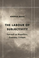 The labour of subjectivity : Foucault on biopolitics, economy, critique /