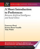 A short introduction to preferences : between artificial intelligence and social choice /