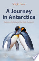 A Journey in Antarctica : Exploring the Future of the White Continent /