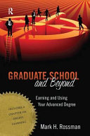 Graduate school and beyond : earning and using your advanced degree /