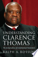 Understanding Clarence Thomas : the jurisprudence of constitutional restoration /