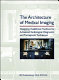 The architecture of medical imaging : designing healthcare facilities for advanced radiological diagnostic and therapeutic techniques /
