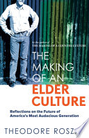 The making of an elder culture : reflections on the future of America's most audacious generation /