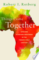 Things come together : Africans achieving greatness in the twenty-first century /