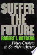 Suffer the future, policy choices in southern Africa /