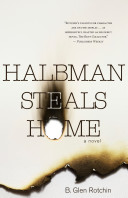 Halbman steals home : a novel /